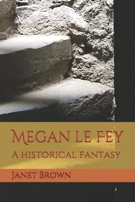 Megan Le Fey Una fantasía histórica - Megan Le Fey: A Historical Fantasy