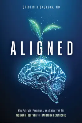 Alineados: Cómo pacientes, médicos y empresarios colaboran para transformar la asistencia sanitaria - Aligned: How Patients, Physicians, and Employers Are Working Together to Transform Healthcare