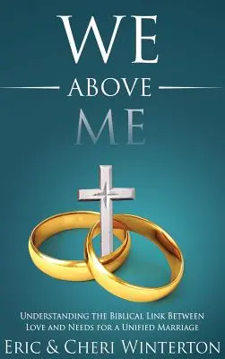 Nosotros por encima de mí: Comprender el vínculo bíblico entre el amor y las necesidades para un matrimonio unido - We Above Me: Understanding the Biblical Link Between Love and Needs for a Unified Marriage