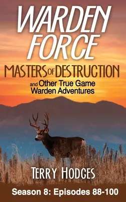 Warden Force: Amos de la destrucción y otras aventuras de verdaderos guardianes: Episodios 88-100 - Warden Force: Masters of Destruction and Other True Game Warden Adventures: Episodes 88-100