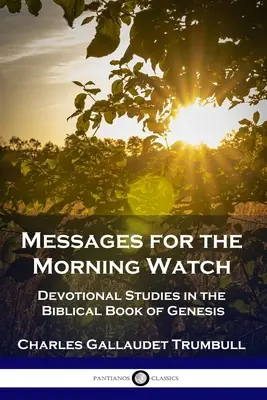 Mensajes para la vigilia matutina: Estudios devocionales sobre el libro bíblico del Génesis - Messages for the Morning Watch: Devotional Studies in the Biblical Book of Genesis