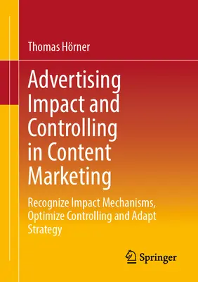 Impacto y Control de la Publicidad en el Marketing de Contenidos: Reconocer los Mecanismos de Impacto, Optimizar el Controlling y Adaptar la Estrategia - Advertising Impact and Controlling in Content Marketing: Recognize Impact Mechanisms, Optimize Controlling and Adapt Strategy