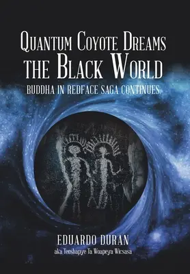 Quantum Coyote Sueña el Mundo Negro: Buddha in Redface Saga Continues - Quantum Coyote Dreams the Black World: Buddha in Redface Saga Continues