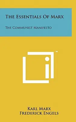 Lo esencial de Marx: El Manifiesto Comunista - The Essentials Of Marx: The Communist Manifesto