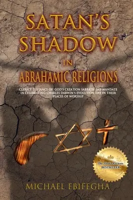 La sombra de Satán en las religiones abrahámicas: El desafío de los clérigos al mandato divino del Sabbat de la Creación al celebrar en sus iglesias el Día de la Evolución de Charles Darwin - Satan's Shadow in Abrahamic Religions: Clerics' defiance of God's Creation Sabbath Day mandate in celebrating Charles Darwin's Evolution Day in their