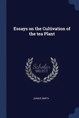 Ensayos sobre el cultivo de la planta del té - Essays on the Cultivation of the tea Plant