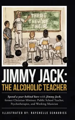 Jimmy Jack: el profesor alcohólico: Pasa un año entre rejas con Jimmy Jack, ex ministro cristiano, profesor de escuela pública, p - Jimmy Jack: the Alcoholic Teacher: Spend a Year Behind Bars with Jimmy Jack, a Former Christian Minister, Public School Teacher, P