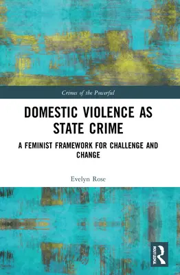 La violencia doméstica como crimen de Estado: Un marco feminista para el desafío y el cambio - Domestic Violence as State Crime: A Feminist Framework for Challenge and Change