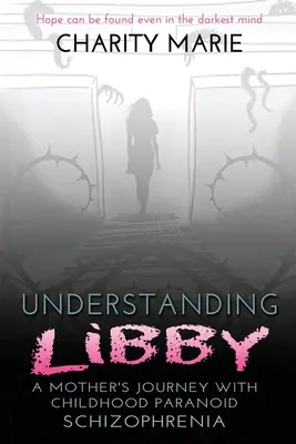 Comprender a Libby: el viaje de una madre con esquizofrenia paranoide infantil - Understanding Libby: A Mother's Journey with Childhood Paranoid Schizophrenia