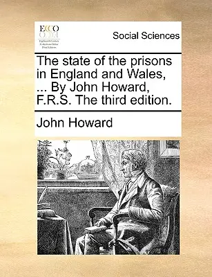 El estado de las prisiones en Inglaterra y Gales, ... Por John Howard, F.R.S. La tercera edición. - The state of the prisons in England and Wales, ... By John Howard, F.R.S. The third edition.