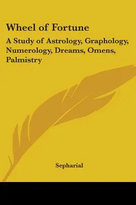 La Rueda de la Fortuna: Un estudio de astrología, grafología, numerología, sueños, presagios y quiromancia - Wheel of Fortune: A Study of Astrology, Graphology, Numerology, Dreams, Omens, Palmistry