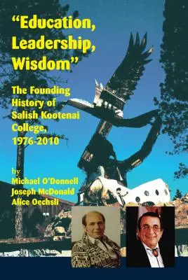 Educación, liderazgo, sabiduría: La historia fundacional del Salish Kootenai College, 1976-2010 - Education, Leadership, Wisdom: The Founding History of Salish Kootenai College, 1976-2010