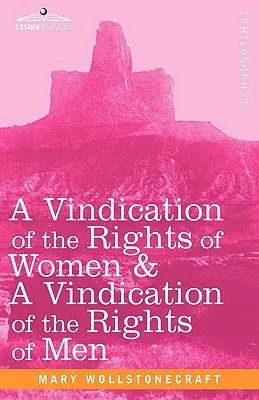 Vindicación de los derechos de la mujer y vindicación de los derechos del hombre - A Vindication of the Rights of Women & a Vindication of the Rights of Men