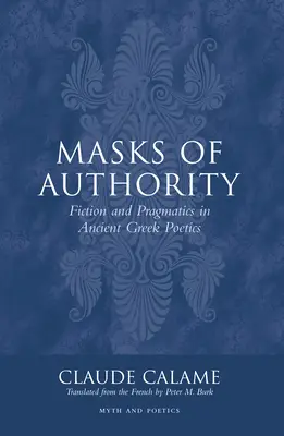 Máscaras de autoridad: Ficción y pragmática en la poética griega antigua - Masks of Authority: Fiction and Pragmatics in Ancient Greek Poetics