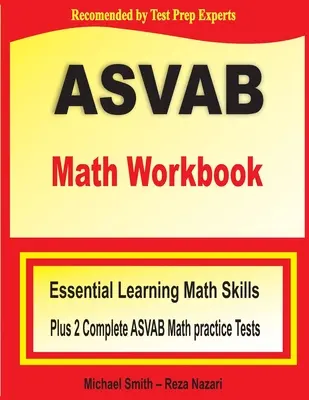 ASVAB libro de ejercicios de matemáticas: Essential Summer Learning Math Skills plus Two Complete ASVAB Math Practice Tests - ASVAB Math Workbook: Essential Summer Learning Math Skills plus Two Complete ASVAB Math Practice Tests