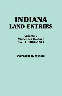 Indiana Land Entries. Volumen 2: Distrito de Vincennes. Parte 1: 1807-1877 - Indiana Land Entries. Volume 2: Vincennes District. Part 1: 1807-1877