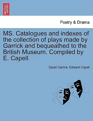 Ms. Catalogues and Indexes of the Collection of Plays Made by Garrick and Bequeathed to the British Museum. Compilado por E. Capell. - Ms. Catalogues and Indexes of the Collection of Plays Made by Garrick and Bequeathed to the British Museum. Compiled by E. Capell.