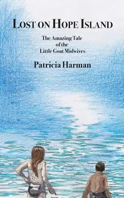 Perdidos en la isla de la Esperanza: La asombrosa historia de las comadronas de Little Goat - Lost on Hope Island: The Amazing Tale of the Little Goat Midwives