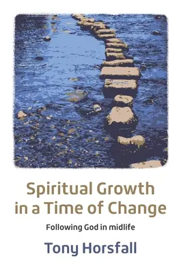 Crecimiento espiritual en tiempos de cambio: Seguir a Dios en la mediana edad - Spiritual Growth in a Time of Change: Following God in midlife