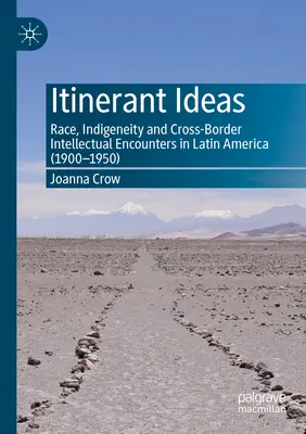 Ideas itinerantes: Raza, indigenismo y encuentros intelectuales transfronterizos en América Latina (1900-1950) - Itinerant Ideas: Race, Indigeneity and Cross-Border Intellectual Encounters in Latin America (1900-1950)