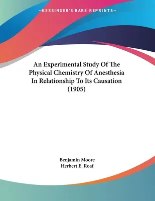 Un estudio experimental de la química física de la anestesia en relación con su causalidad (1905) - An Experimental Study Of The Physical Chemistry Of Anesthesia In Relationship To Its Causation (1905)