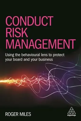 Gestión del riesgo de conducta: El uso de un enfoque basado en el comportamiento para proteger a su junta directiva y a su empresa de servicios financieros - Conduct Risk Management: Using a Behavioural Approach to Protect Your Board and Financial Services Business