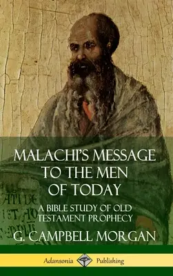 El mensaje de Malaquías a los hombres de hoy: Un estudio bíblico de la profecía del Antiguo Testamento (Tapa dura) - Malachi's Message to the Men of Today: A Bible Study of Old Testament Prophecy (Hardcover)