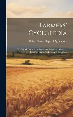 La enciclopedia del agricultor: Métodos de cultivo. Suelos, fertilizantes, riego, rotación, edificios. Hogar y educación del agricultor - Farmers' Cyclopedia: Farming Methods. Soils, Fertilizers, Irrigation, Rotation, Buildings. Farmer's Home And Education