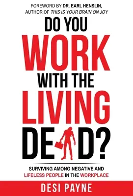 ¿Trabaja con muertos vivientes? Sobrevivir entre personas negativas y sin vida en el lugar de trabajo - Do You Work with the Living Dead?: Surviving Among Negative and Lifeless People in the Workplace