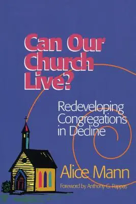 ¿Puede vivir nuestra iglesia? La reconversión de congregaciones en declive - Can Our Church Live?: Redeveloping Congregations in Decline