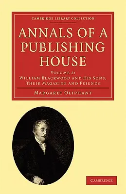 Anales de una editorial: Volumen 2, William Blackwood y sus hijos, su revista y sus amigos - Annals of a Publishing House: Volume 2, William Blackwood and His Sons, Their Magazine and Friends