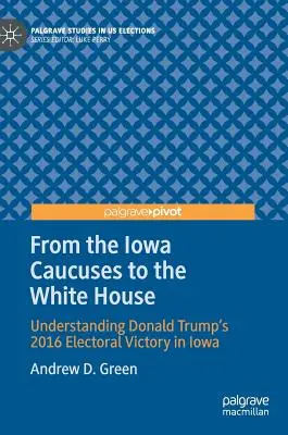 De los caucus de Iowa a la Casa Blanca: Cómo entender la victoria electoral de Donald Trump en Iowa en 2016 - From the Iowa Caucuses to the White House: Understanding Donald Trump's 2016 Electoral Victory in Iowa