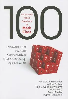 100 preguntas frecuentes en clase de matemáticas: Respuestas que promueven la comprensión matemática, Grados 6-12 - 100 Commonly Asked Questions in Math Class: Answers That Promote Mathematical Understanding, Grades 6-12