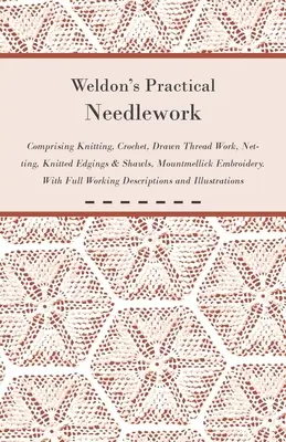 El arte de la fotografía - Serie Cámara Vol. XV - Una selección de artículos clásicos sobre las variedades y usos de los productos químicos fotográficos. Con - Weldon's Practical Needlework Comprising - Knitting, Crochet, Drawn Thread Work, Netting, Knitted Edgings & Shawls, Mountmellick Embroidery. With Full