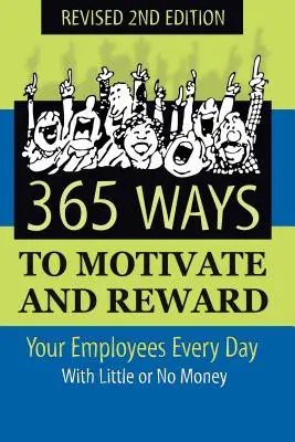 365 maneras de motivar y recompensar a sus empleados cada día: Con poco o nada de dinero - 365 Ways to Motivate and Reward Your Employees Every Day: With Little or No Money