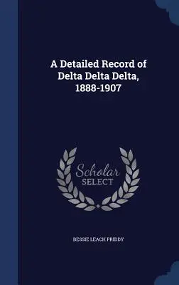 Un registro detallado de Delta Delta, 1888-1907 - A Detailed Record of Delta Delta Delta, 1888-1907