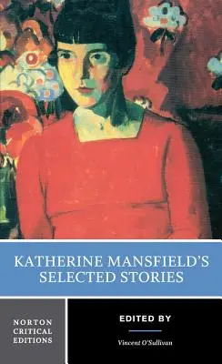 Cuentos selectos de Katherine Mansfield: A Norton Critical Edition - Katherine Mansfield's Selected Stories: A Norton Critical Edition