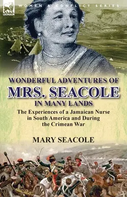 Wonderful Adventures of Mrs. Seacole in Many Lands: the Experiences of a Jamaican Nurse in South America and During the Crimean War (Las maravillosas aventuras de la Sra. Seacole en muchos países: experiencias de una enfermera jamaicana en Sudamérica y durante la guerra de Crimea) - Wonderful Adventures of Mrs. Seacole in Many Lands: the Experiences of a Jamaican Nurse in South America and During the Crimean War