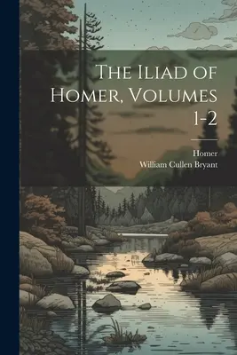 La Ilíada de Homero, Volúmenes 1-2 - The Iliad of Homer, Volumes 1-2