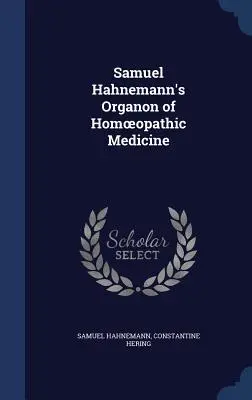 El Organon de la Medicina Homeopática de Samuel Hahnemann - Samuel Hahnemann's Organon of Homoeopathic Medicine