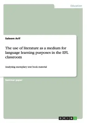 El uso de la literatura como medio para el aprendizaje de idiomas en el aula de EFL: Análisis de material de libros de texto ejemplares - The use of literature as a medium for language learning purposes in the EFL classroom: Analysing exemplary text book material