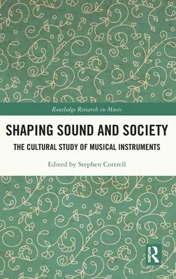 El sonido y la sociedad: El estudio cultural de los instrumentos musicales - Shaping Sound and Society: The Cultural Study of Musical Instruments