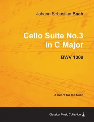 Johann Sebastian Bach - Suite para Violonchelo No.3 en Do Mayor - Bwv 1009 - Partitura para Violonchelo - Johann Sebastian Bach - Cello Suite No.3 in C Major - Bwv 1009 - A Score for the Cello