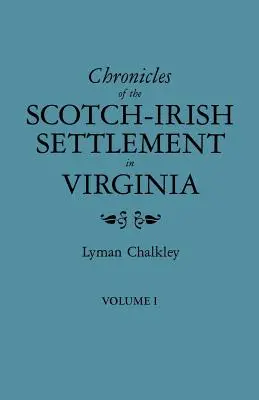 Crónicas del asentamiento escocés-irlandés en Virginia. Extraído de los Registros Judiciales Originales del Condado de Augusta, 1745-1800. Volumen I - Chronicles of the Scotch-Irish Settlement in Virginia. Extracted from the Original Court Records of Augusta County, 1745-1800. Volume I