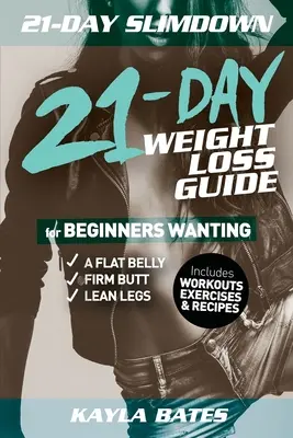 21 días para adelgazar: La guía de 21 días para adelgazar para principiantes que desean un vientre plano, glúteos firmes y piernas delgadas (incluye entrenamientos, ejercicios y ejercicios para adelgazar). - 21-Day Slim Down: The 21-Day Weight Loss Guide for Beginners Wanting A Flat Belly, Firm Butt & Lean Legs (Includes Workouts, Exercises &