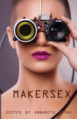 MakerSex: Historias eróticas de geeks, hackers y cultura DIY - MakerSex: Erotic Stories of Geeks, Hackers, and DIY Culture