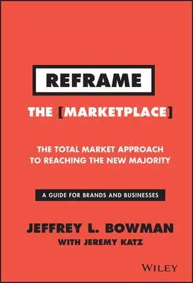 Reformular el mercado: El enfoque del mercado total para llegar a la nueva mayoría - Reframe the Marketplace: The Total Market Approach to Reaching the New Majority