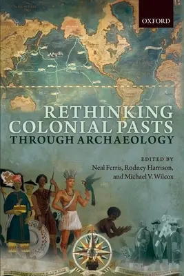 Repensar el pasado colonial a través de la arqueología - Rethinking Colonial Pasts Through Archaeology