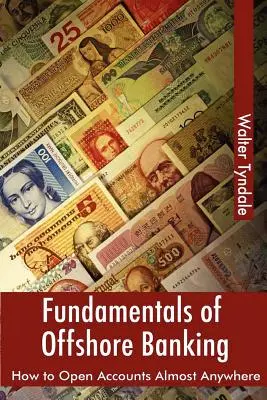 Fundamentos de la banca offshore: Cómo abrir cuentas en casi cualquier lugar - Fundamentals Of Offshore Banking: How To Open Accounts Almost Anywhere