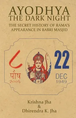 Ayodhya: La noche oscura - La historia secreta de la aparición de Rama en Babri Masjid - Ayodhya: The Dark Night - The Secret History of Rama's Appearance In Babri Masjid